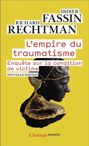 L'empire du traumatisme : enquête sur la condition de victime - Didier Fassin