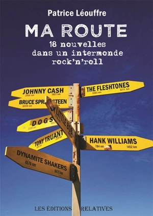 Ma route : 18 nouvelles dans un intermonde rock'n'roll - Patrice Léouffre