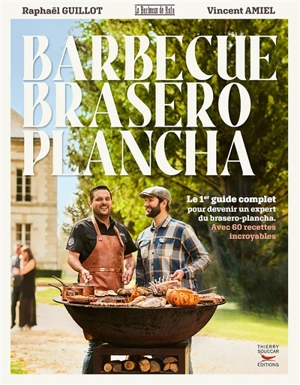 Barbecue, brasero, plancha : le 1er guide complet pour devenir un expert du brasero-plancha : avec 60 recettes incroyables - Raphaël Guillot