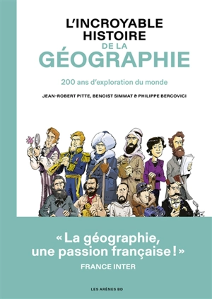 L'incroyable histoire de la géographie : 10.000 ans d'exploration du monde - Benoist Simmat