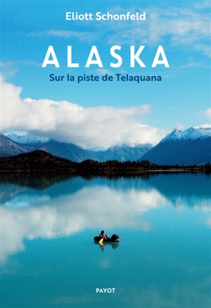 Alaska : sur la piste de Telaquana - Eliott Schonfeld