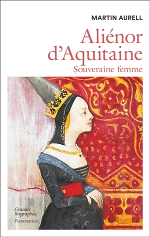 Aliénor d'Aquitaine : souveraine femme - Martin Aurell