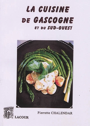 La cuisine de Gascogne et du Sud-Ouest - Pierrette Chalendar