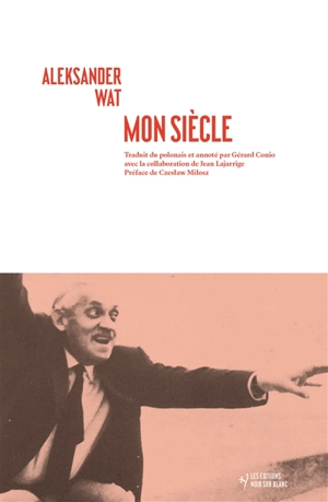 Mon siècle : entretiens avec Czeslaw Milosz - Aleksander Wat