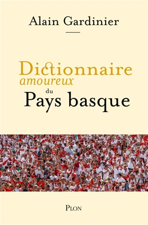 Dictionnaire amoureux du Pays basque - Alain Gardinier