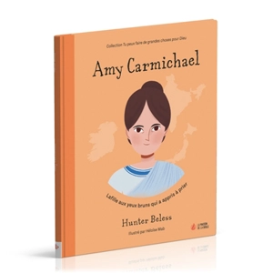 Amy Carmichael : la fille aux yeux bruns qui a appris à prier - Hunter Beless