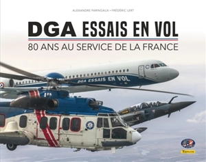 DGA Essais en vol : 80 ans au service de la France - Frédéric Lert