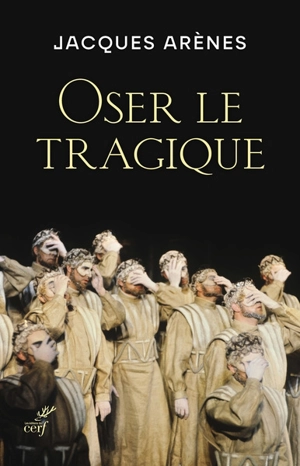 Oser le tragique - Jacques Arènes