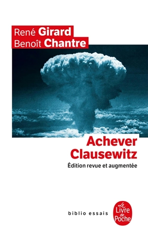 Achever Clausewitz : entretiens avec Benoît Chantre - René Girard