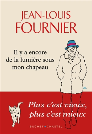 Il y a encore de la lumière sous mon chapeau : plus c'est vieux, plus c'est mieux - Jean-Louis Fournier