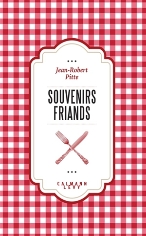 Souvenirs friands - Jean-Robert Pitte