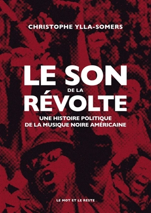 Le son de la révolte : une histoire politique de la musique noire américaine - Christophe Ylla-Somers