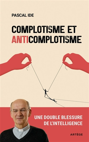 Complotisme et anticomplotisme : une double blessure de l'intelligence - Pascal Ide