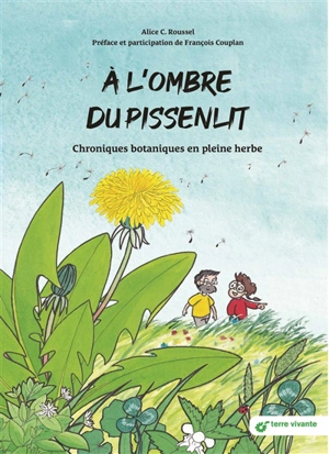 A l'ombre du pissenlit : chroniques botaniques en pleine herbe - Alice C. Roussel