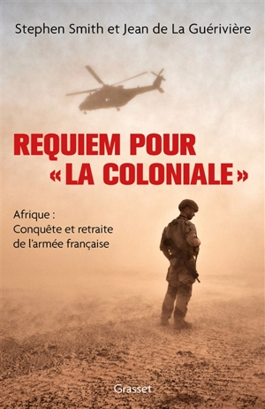 Requiem pour la Coloniale : Afrique : conquête et retraite de l'armée française - Stephen Smith