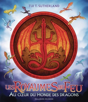 Les royaumes de feu. Au coeur du monde des dragons - Tui Sutherland