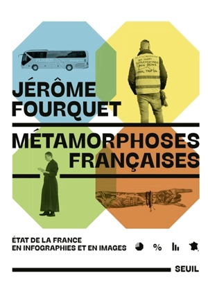 Métamorphoses françaises : état de la France en infographies et en images - Jérôme Fourquet