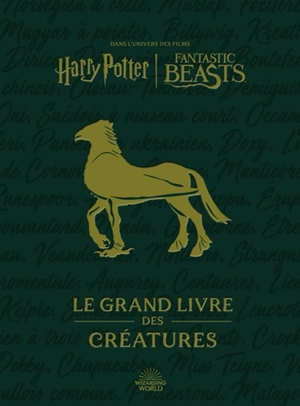 Dans l'univers des films Harry Potter-Fantastic Beasts : le grand livre des créatures - Wizarding world