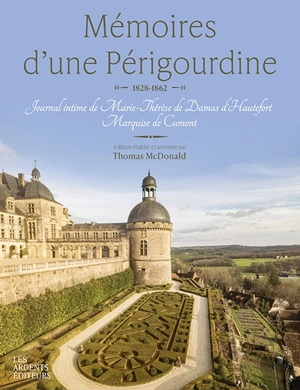 Mémoires d'une Périgourdine : 1828-1862 : journal intime de Marie-Thérèse de Damas d'Hautefort, Marquise de Cumont - Marie-Thérèse de Damas d'Hautefort