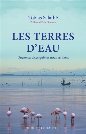 Les terres d'eau : douze services qu'elles nous rendent - Tobias Salathé