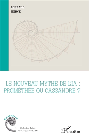 Le nouveau mythe de l'IA : Prométhée ou Cassandre ? - Bernard Merck