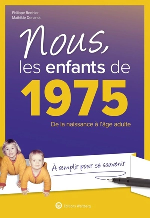 Nous, les enfants de 1975 : de la naissance à l'âge adulte : à remplir pour se souvenir - Philippe Berthier