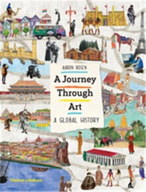 A Journey Through Art : A Global History - Aaron Rosen