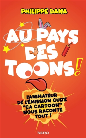 Au pays des toons ! : l'animateur de l'émission culte Ca cartoon nous raconte tout ! - Philippe Dana