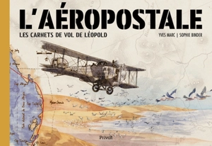 Aéropostale : les carnets de vols de Léopold - Yves Marc