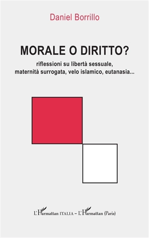 Morale o diritto? : riflessioni su libertà sessuale, maternità surrogata, velo islamico, eutanasia... - Daniel Borrillo