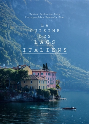 La cuisine des lacs italiens - Catherine Roig