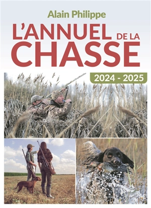 L'annuel de la chasse, n° 1. 2024-2025 - Alain Philippe