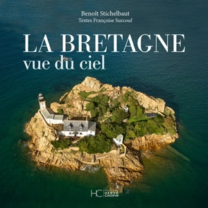 La Bretagne vue du ciel - Benoît Stichelbaut