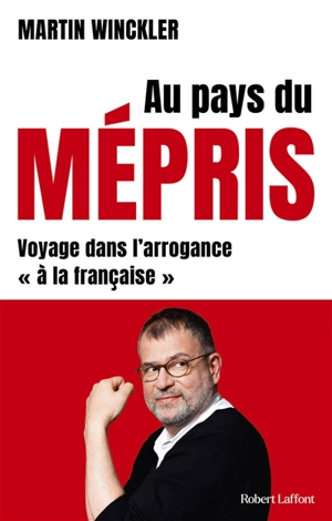 Au pays du mépris : voyage dans l'arrogance à la française - Martin Winckler