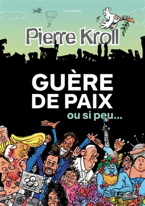 Guère de paix : ou si peu... - Pierre Kroll