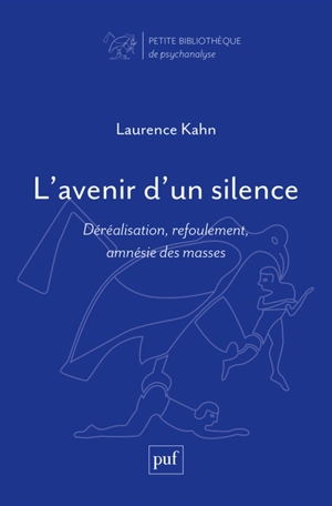 L'avenir d'un silence : déréalisation, refoulement, amnésie des masses - Laurence Kahn