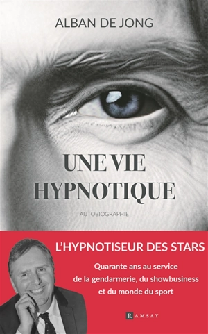 Une vie hypnotique : autobiographie - Alban de Jong