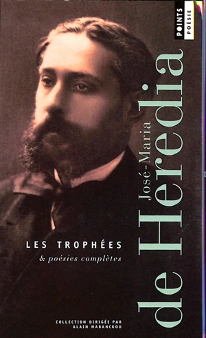 Les trophées : & poésies complètes - José Maria de Heredia