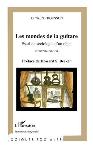 Les mondes de la guitare : essai de sociologie d'un objet - Florent Bousson