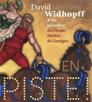 En piste ! : David Widhopff (1867-1933) & les peintures du cirque-théâtre de Limoges