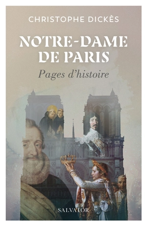 Notre-Dame de Paris : pages d'histoire - Christophe Dickès