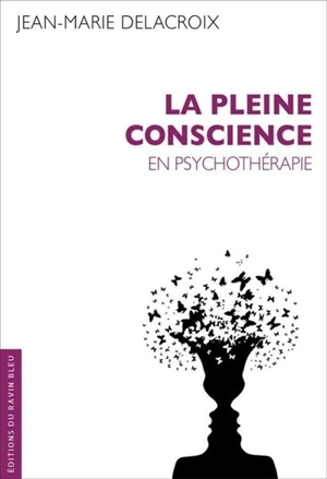 La pleine conscience en psychothérapie - Jean-Marie Delacroix