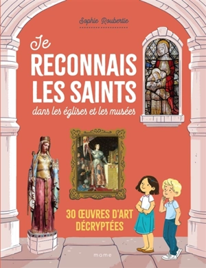 Je reconnais les saints dans les églises et les musées : 30 oeuvres d'art décryptées - Sophie Roubertie