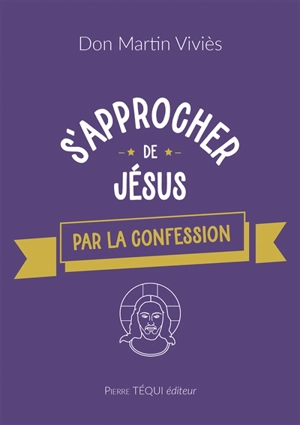 S'approcher de Jésus par la confession - Martin Viviès