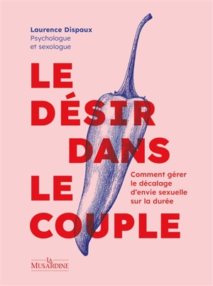 Le désir dans le couple : comment gérer le décalage d'envie sexuelle sur la durée - Laurence Dispaux