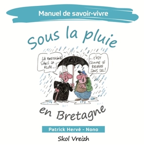 Manuel de savoir-vivre sous la pluie en Bretagne - Patrick Hervé