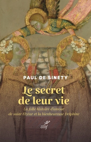 Le secret de leur vie : la folle histoire d'amour de saint Elzéar et la bienheureuse Delphine - Paul de Sinety