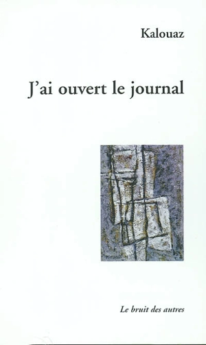 J'ai ouvert le journal - Ahmed Kalouaz