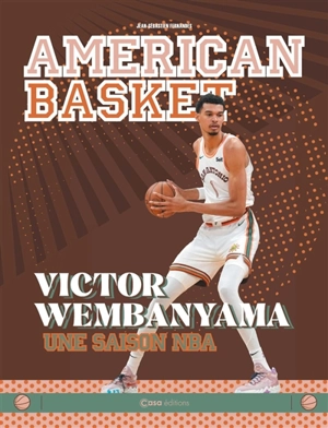 American basket : Victor Wembanyama : une saison NBA - Jean-Sébastien Fernandes