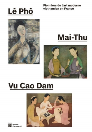 Lê Phô, Mai-Thu, Vu Cao Dam : pionniers de l'art moderne vietnamien en France